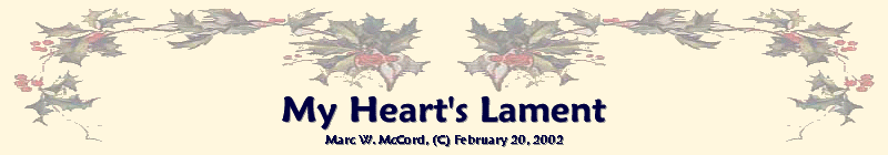 My Heart's Lament - A Song by Marc W. McCord, (C) February 20, 2002